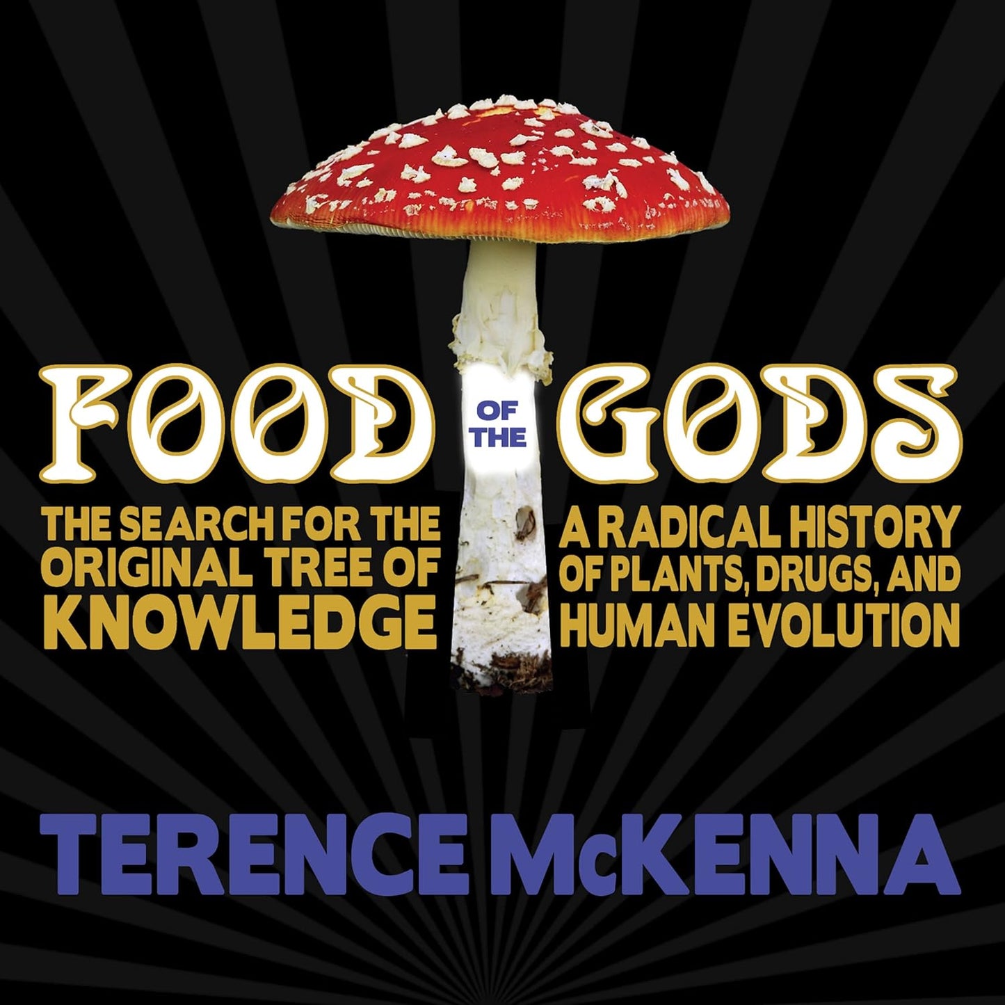 Food of the Gods: The Search for the Original Tree of Knowledge : A Radical History of Plants, Drugs, and Human Evolution by Terence McKenna